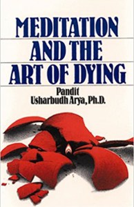 Meditation and the Art of Dying by Pandit Usharbudh Arya