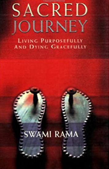 Sacred Journey Living Purposefully and Dying Gracefully by Swami Rama