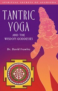 Tantric Yoga and the Wisdom Goddesses by David Frawley
