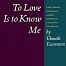 To Love Is to Know Me by Eknath Easwaran