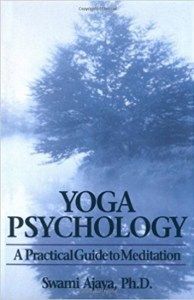 Yoga Psychology A Practical Guide to Meditation by Swami Ajaya