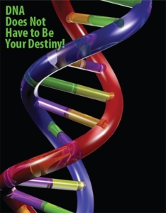 DNA Does Not Have to be Your Destiny