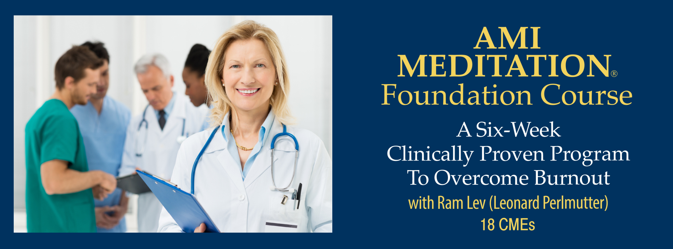 The AMI Meditation Foundation Course with Ram Lev (Leonard Perlmutter). A Six-Week Clinically Proven Program to Overcome Burnout (18 CMEs)
